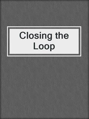 cover image of Closing the Loop