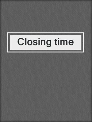 Closing time