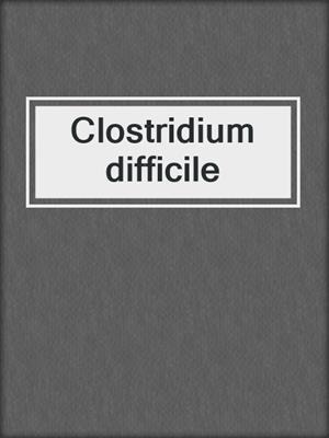 Clostridium difficile