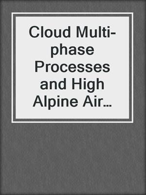 Cloud Multi-phase Processes and High Alpine Air and Snow Chemistry