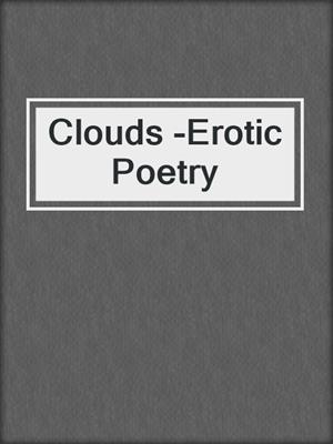 cover image of Clouds -Erotic Poetry