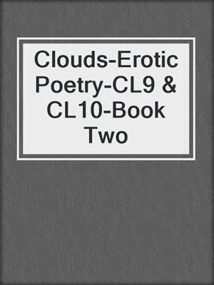 cover image of Clouds-Erotic Poetry-CL9 & CL10-Book Two
