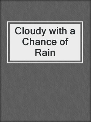 cover image of Cloudy with a Chance of Rain