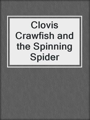 cover image of Clovis Crawfish and the Spinning Spider