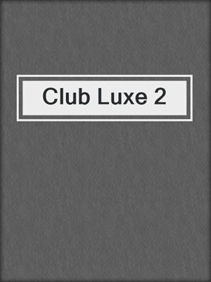 cover image of Club Luxe 2