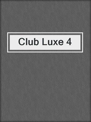 cover image of Club Luxe 4