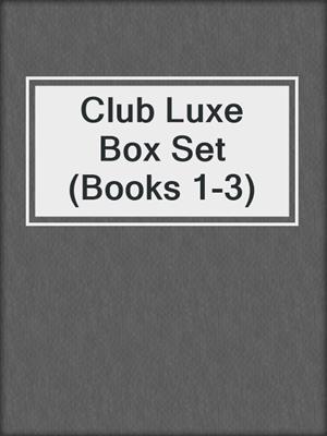 cover image of Club Luxe Box Set (Books 1-3)
