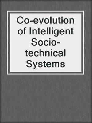 Co-evolution of Intelligent Socio-technical Systems