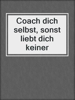 cover image of Coach dich selbst, sonst liebt dich keiner