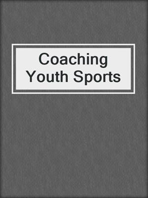 cover image of Coaching Youth Sports