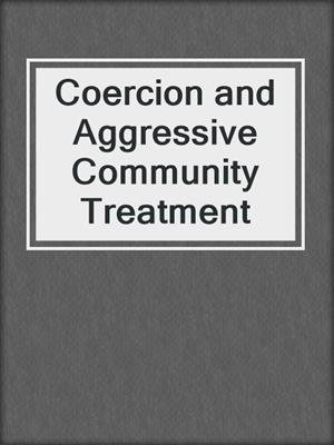 Coercion and Aggressive Community Treatment