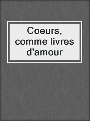 cover image of Coeurs, comme livres d'amour