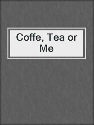 cover image of Coffe, Tea or Me