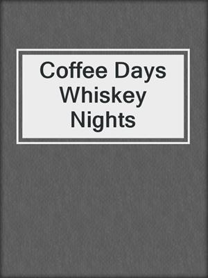 cover image of Coffee Days Whiskey Nights