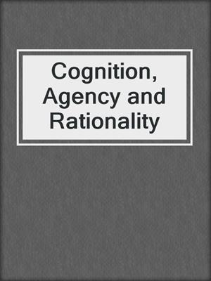 Cognition, Agency and Rationality