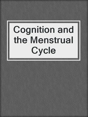 Cognition and the Menstrual Cycle