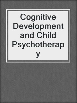 Cognitive Development and Child Psychotherapy