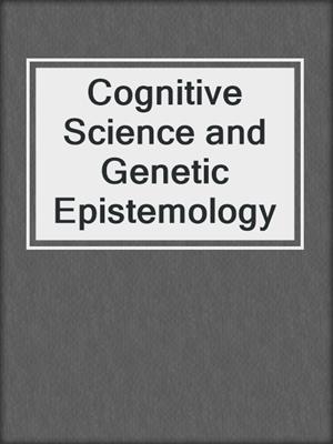 Cognitive Science and Genetic Epistemology