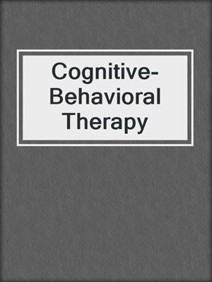 cover image of Cognitive-Behavioral Therapy