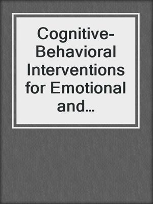 Cognitive-Behavioral Interventions for Emotional and Behavioral Disorders