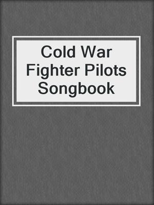 cover image of Cold War Fighter Pilots Songbook
