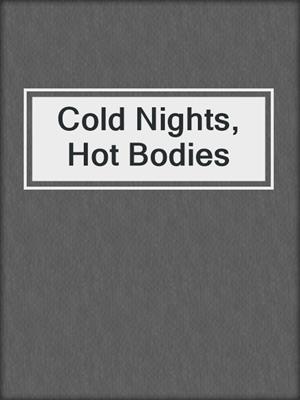 cover image of Cold Nights, Hot Bodies