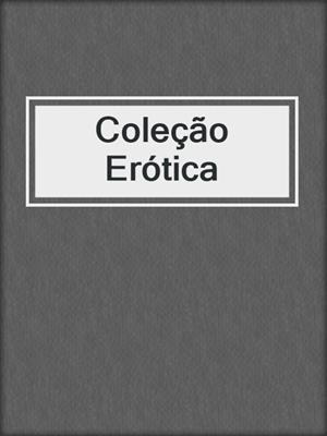 cover image of Coleção Erótica