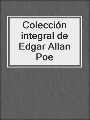 cover image of Colección integral de Edgar Allan Poe
