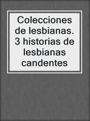 cover image of Colecciones de lesbianas. 3 historias de lesbianas candentes