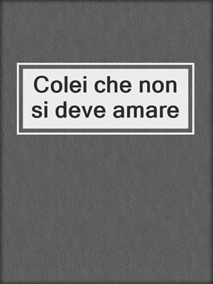 cover image of Colei che non si deve amare