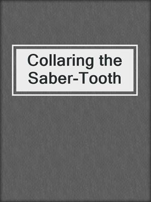 cover image of Collaring the Saber-Tooth