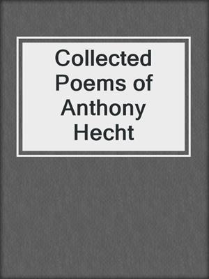 cover image of Collected Poems of Anthony Hecht