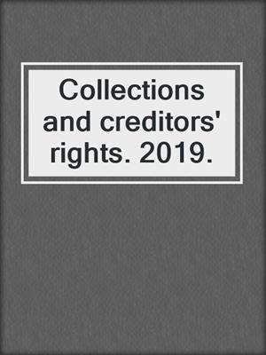 Collections and creditors' rights. 2019.