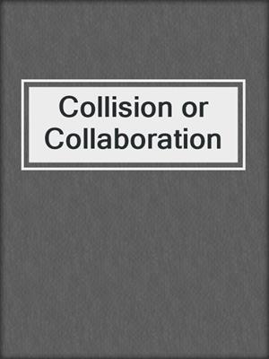 Collision or Collaboration