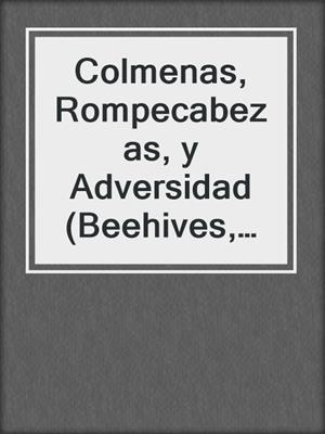 Colmenas, Rompecabezas, y Adversidad (Beehives, Puzzles, and Adversity)