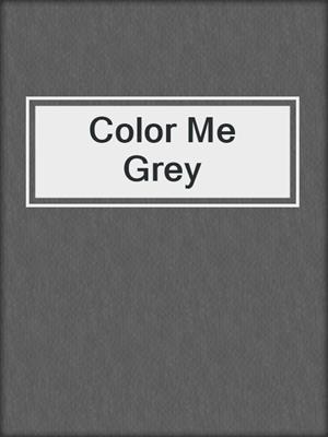 cover image of Color Me Grey