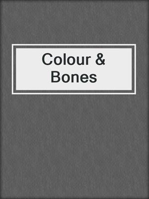 cover image of Colour & Bones