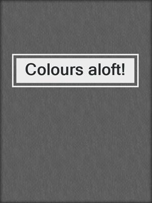 Colours aloft!