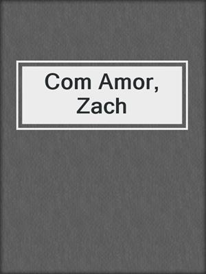 cover image of Com Amor, Zach