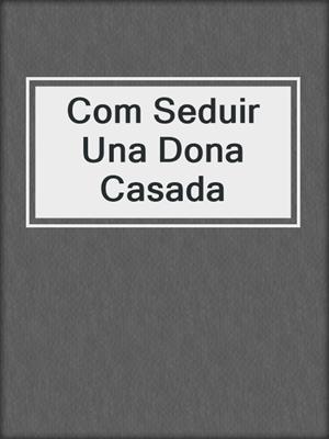 cover image of Com Seduir Una Dona Casada