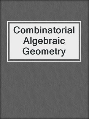 Combinatorial Algebraic Geometry