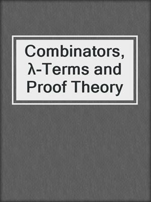 Combinators, λ-Terms and Proof Theory