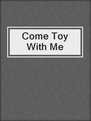 cover image of Come Toy With Me