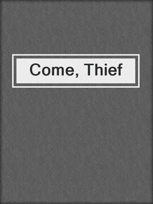 cover image of Come, Thief
