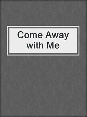 cover image of Come Away with Me