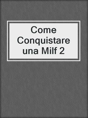 cover image of Come Conquistare una Milf 2