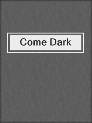 Come Dark