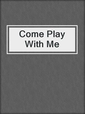 cover image of Come Play With Me
