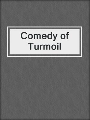 cover image of Comedy of Turmoil
