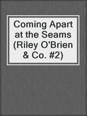 cover image of Coming Apart at the Seams (Riley O'Brien & Co. #2)